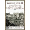 World War Ii And Upcountry South Carolina by Courtney L. Tollison