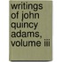 Writings Of John Quincy Adams, Volume Iii