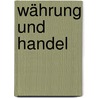 Währung Und Handel door Theodor Hertzka