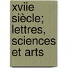 Xviie Siècle; Lettres, Sciences Et Arts door P.D. Jacob