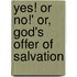 Yes! or No!' Or, God's Offer of Salvation