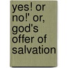 Yes! or No!' Or, God's Offer of Salvation door Brownlow North