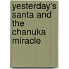 Yesterday's Santa And The Chanuka Miracle door Sarah Hartt Snowbell
