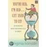 You're Old, I'm Old . . . Get Used to It! door Virginia Ironside