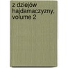 Z Dziejów Hajdamaczyzny, Volume 2 door Henryk Mocicki