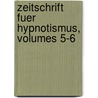 Zeitschrift Fuer Hypnotismus, Volumes 5-6 by . Anonymous