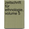 Zeitschrift Für Ethnologie, Volume 5 door Onbekend