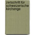 Zeitschrift Für Schweizerische Kirchenge