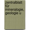 Zentralblatt Für Mineralogie, Geologie U by Unknown