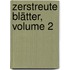 Zerstreute Blätter, Volume 2