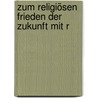Zum Religiösen Frieden Der Zukunft Mit R by Franz Anton Staudenmaier