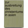 Zur Ausbreitung Des Christentums In Asien by Unknown
