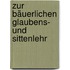 Zur Bäuerlichen Glaubens- Und Sittenlehr