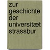 Zur Geschichte Der Universitæt Strassbur door August Schricker