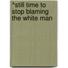^Still Time To Stop Blaming The White Man by Jerry Smith Lcsq Lisw