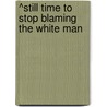 ^Still Time To Stop Blaming The White Man door Jerry Smith Lcsq Lisw