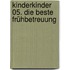 kinderkinder 05. Die beste Frühbetreuung