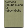 promobil Urlaubs-Küche für Hobby-Köche by Unknown