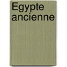 Égypte Ancienne door Onbekend