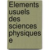 Élements Usuels Des Sciences Physiques E by Gaston Bonnier
