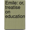 Émile: Or, Treatise On Education door Jean Jacques Rousseau