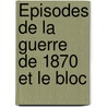 Épisodes De La Guerre De 1870 Et Le Bloc door Franois Achille Bazaine