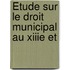 Étude Sur Le Droit Municipal Au Xiiie Et