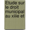 Étude Sur Le Droit Municipal Au Xiiie Et door Alexandre Tuetey