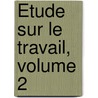 Étude Sur Le Travail, Volume 2 door Stphane Flachat