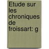 Étude Sur Les Chroniques De Froissart: G door Martin Bertrandy-Lacabane