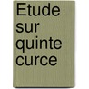 Étude Sur Quinte Curce door Simon No�L. Dosson