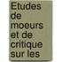 Études De Moeurs Et De Critique Sur Les