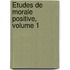 Études De Morale Positive, Volume 1