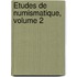 Études De Numismatique, Volume 2