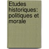 Études Historiques: Politiques Et Morale door Onbekend
