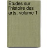 Études Sur L'Histoire Des Arts, Volume 1 door Pierre Toussaint Dechazelle