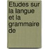 Études Sur La Langue Et La Grammaire De