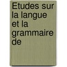 Études Sur La Langue Et La Grammaire De by Othon Riemann