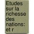 Études Sur La Richesse Des Nations: Et R