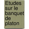 Études Sur Le Banquet De Platon door Charles Huit