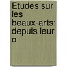 Études Sur Les Beaux-Arts: Depuis Leur O door Frdric Bourgeois De Mercey