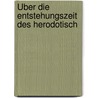 Über Die Entstehungszeit Des Herodotisch by Adolf Kirchhoff