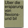 Über Die Ersparung Von Flexions- Und Bil door Wilhelm Steglich