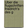 Über Die Flugschriften Friedrich's Des G door Onbekend