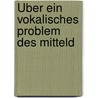 Über Ein Vokalisches Problem Des Mitteld by Karl von Bahder
