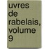 uvres De Rabelais, Volume 9