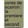 uvres De Scarron: La Premiere Et Second door Victor Scarron