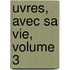 uvres, Avec Sa Vie, Volume 3