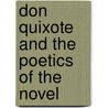 Don Quixote  And The Poetics Of The Novel door Felix Martinez-Bonati