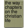 The Way : Chapters On The Christian Life by Sir Robert Anderson